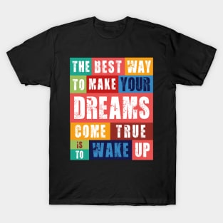 MAKE YOUR DREAMS COME TRUE T-Shirt